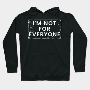 I'm Not for Everyone. Funny Sarcastic Anti Social Quote for Those that Just Dont Give A Fuck What People Think. Hoodie